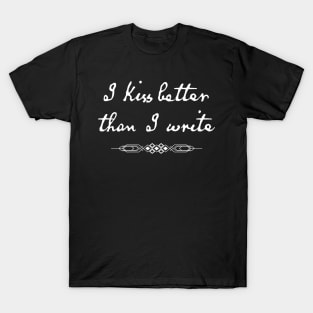 Vintage Funny Quote Love T-Shirt: I Kiss Better than I Write T-Shirt